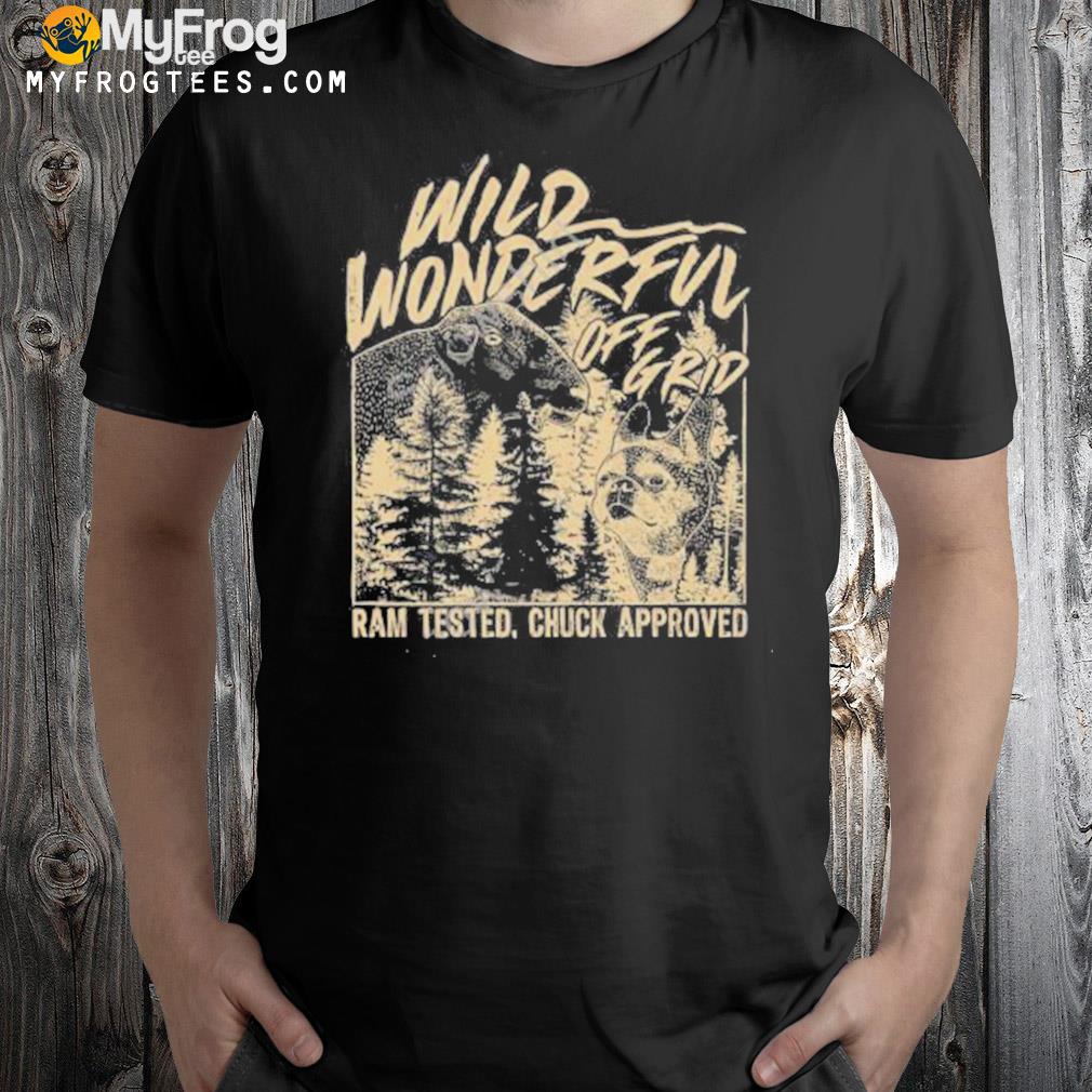 Wild wonderful off grid ram tested chuck approved t-shirt