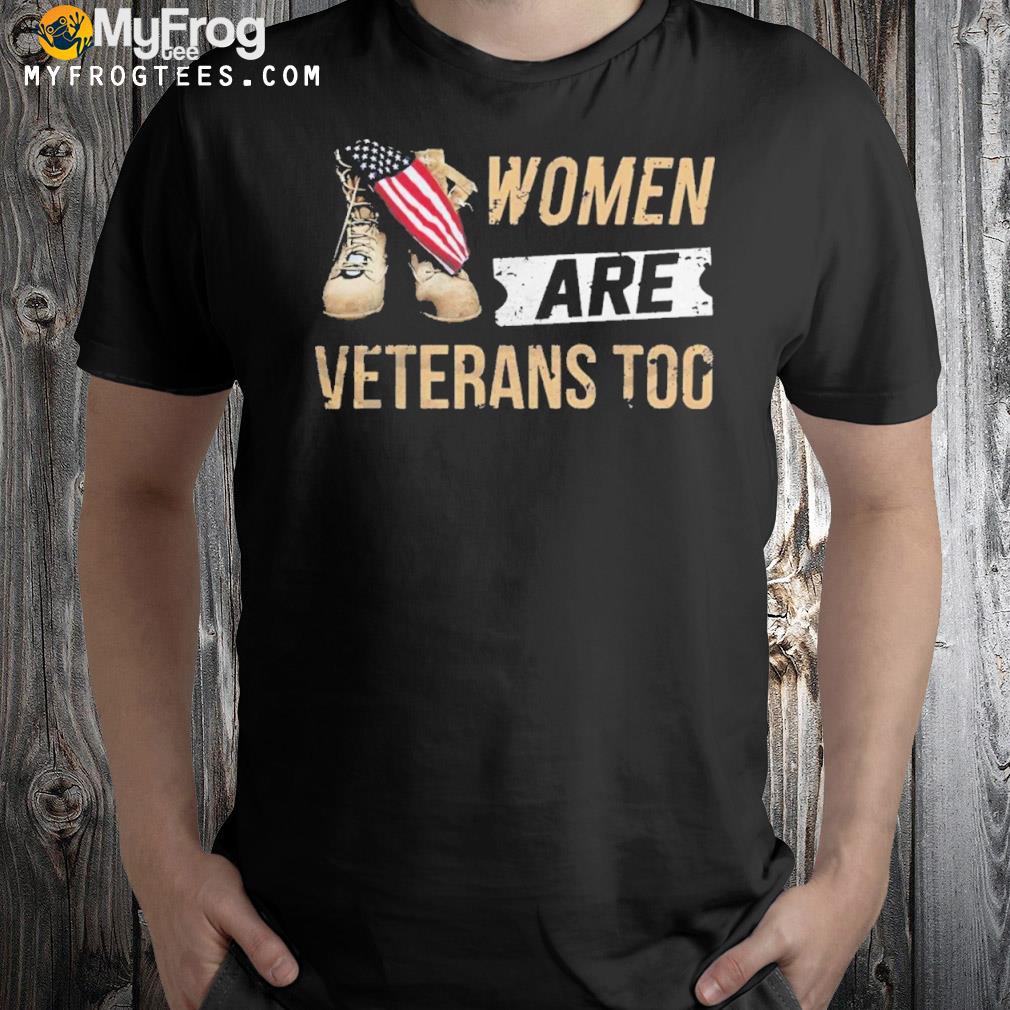 Women Are Veterans Too Shirt