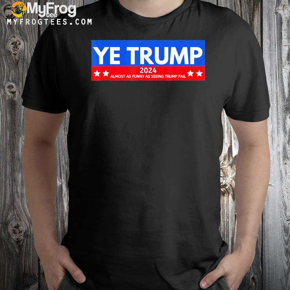 YeTrump 2024 political 2024 election humor shirt
