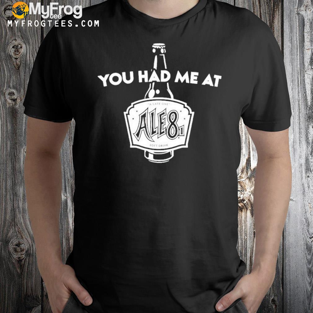 You had me at Ale81 T-Shirt