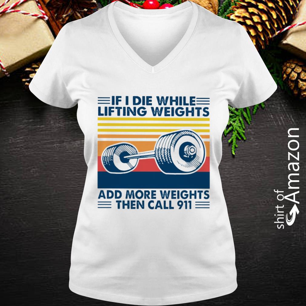 if i die while lifting weights t shirt