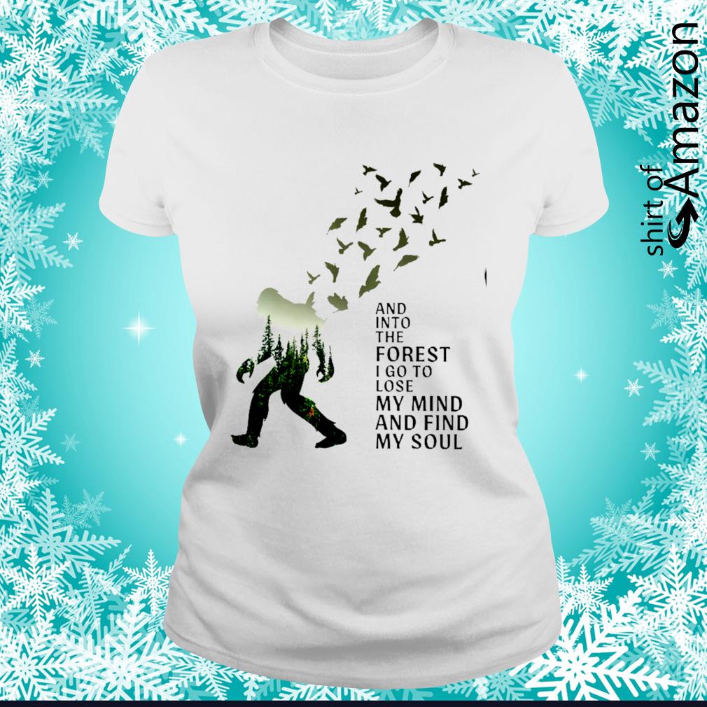 into the forest i go to lose my mind and find my soul t shirt