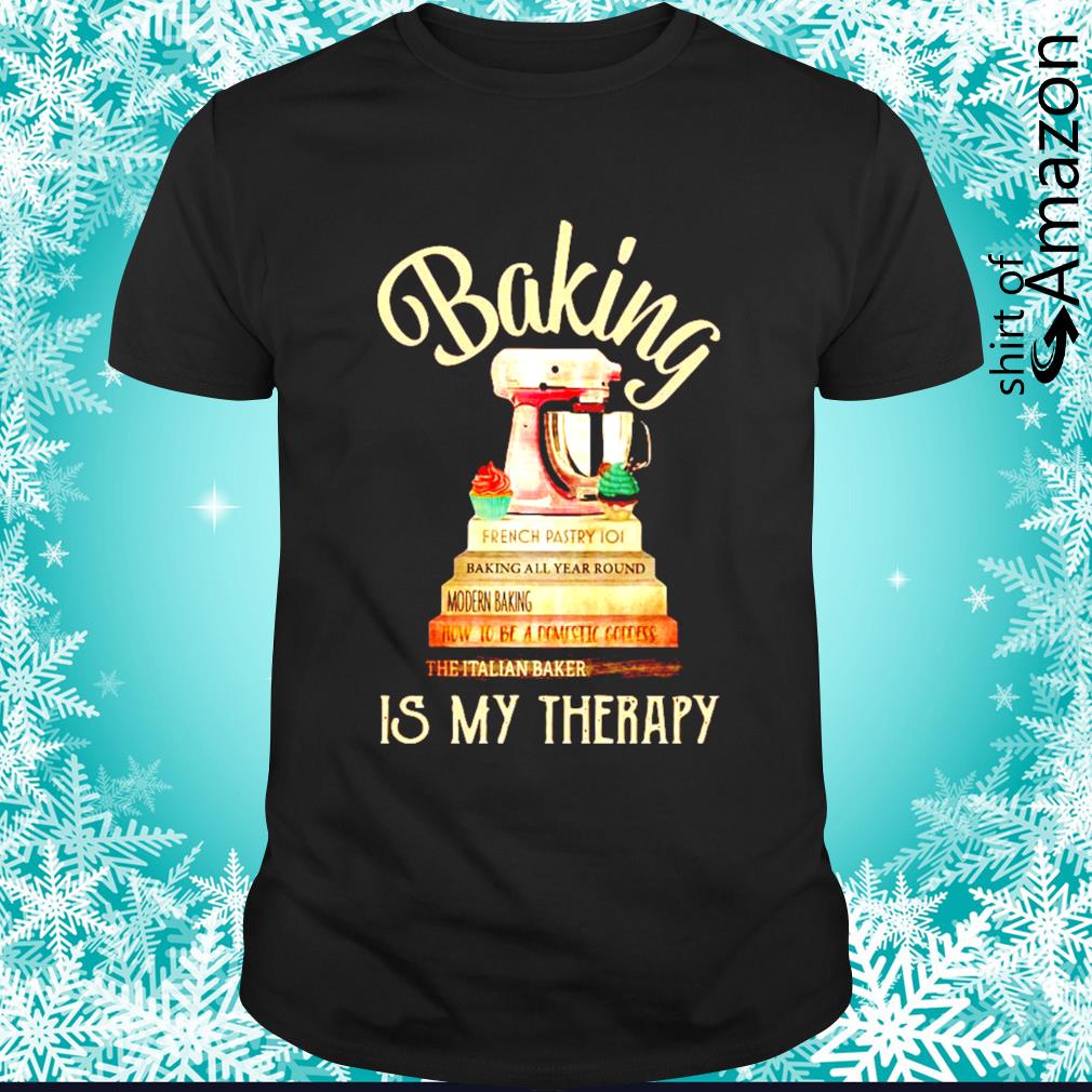 baking is my therapy shirt