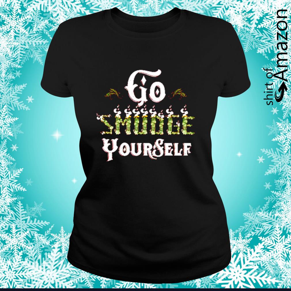 go smudge yourself t shirt