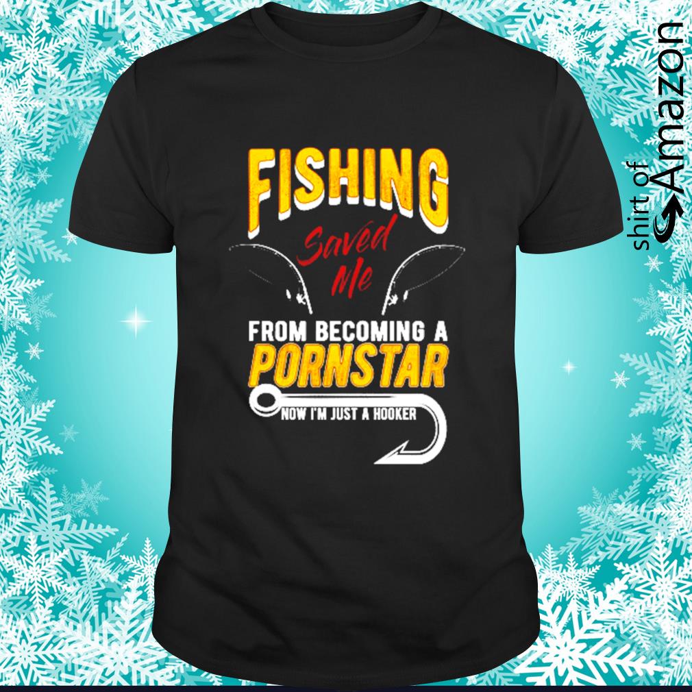 fishing saved me from becoming shirt