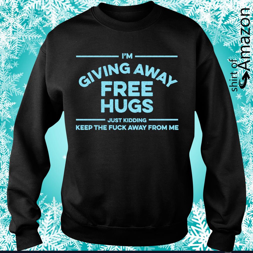 free hugs just kidding shirt